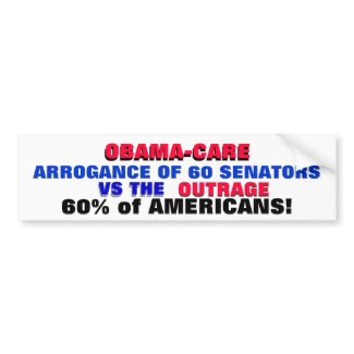 OBAMA-CARE: ARROGANCE VS THE OUTRAGE OF AMERICANS! bumpersticker