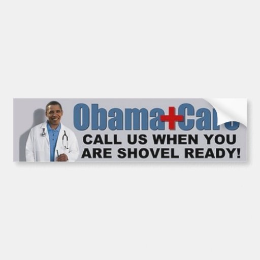 Obama Care Call Us When You Are Shovel Ready Bumper Stickers