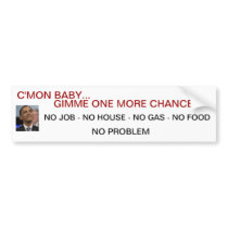 OBAMA "C'MON BABY...GIMME ONE MORE CHANCE BUMPER STICKER