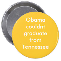 Obama couldn't graduate from Tennessee Pinback Button