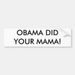 OBAMA DID YOUR MAMA! BUMPER STICKER