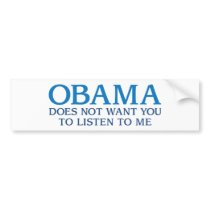 Obama Does Not Want You To Listen To Me bumper stickers