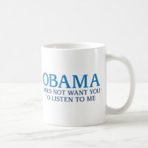 Obama Does Not Want You To Listen To Me mugs