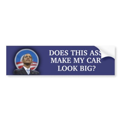Obama - Does this ass (add your own text) Bumper Sticker