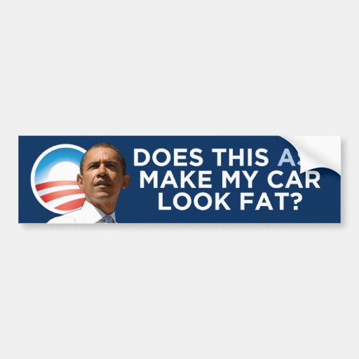 Obama Does This Ass Make My Car Look Fat Bumper Sticker Zazzle