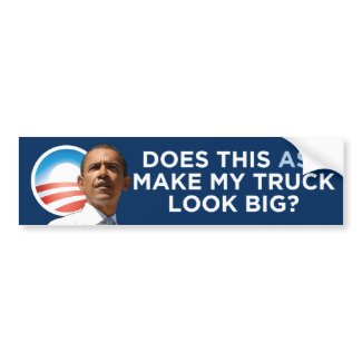 Obama - Does This Ass Make My Truck Look Big? bumpersticker