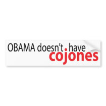 Obama doesn't have Cojones Bumper Stickers