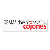 Obama doesn't have Cojones Bumper Stickers