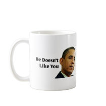 Obama Doesn't Like You mugs