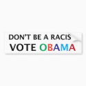 Obama. Don't be a Racist Bumper Sticker bumper stickers