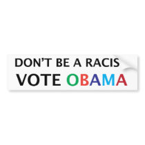 Obama. Don't be a Racist Bumper Sticker bumper stickers by jamierushad Obama. Don't be a Racist Bumper Sticker bumper stickers