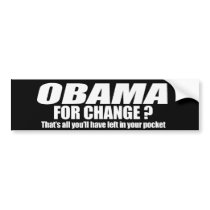 Obama for change - thats all youll have left Bumpe bumper stickers by Politicaltshirts Obama for change - thats all youll have left Bumpe bumper stickers