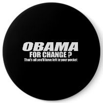Obama for change - thats all youll have left Bumpe buttons by obamanation Obama for change - thats all youll have left Bumpe buttons