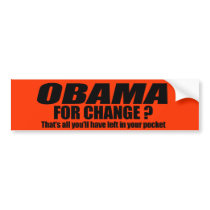 Obama for change - thats all youll have left bumper stickers by Politicaltshirts Obama for change - thats all youll have left bumper stickers