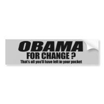 Obama for change - thats all youll have left bumper stickers by Politicaltshirts Obama for change - thats all youll have left bumper stickers