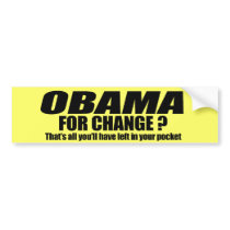 Obama for change - thats all youll have left bumper stickers by Politicaltshirts Obama for change - thats all youll have left bumper stickers