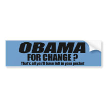 Obama for change - thats all youll have left bumper stickers by Politicaltshirts Obama for change - thats all youll have left bumper stickers