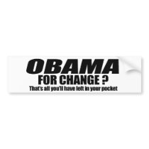 Obama for change - thats all youll have left bumper stickers by Politicaltshirts Obama for change - thats all youll have left bumper stickers
