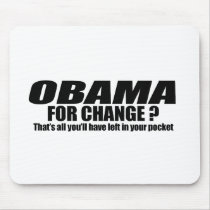 Obama for change - thats all youll have left mousepads by obamanation Obama for change - thats all youll have left mousepads