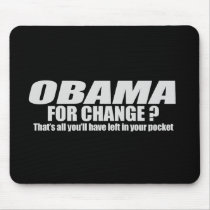 Obama for change - thats all youll have left T-shi mousepads by obamanation Obama for change - thats all youll have left T-shi mousepads