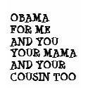 OBAMA FOR ME AND YOU t-shirts