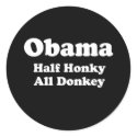 OBAMA: HALF HONKEY, ALL DONKEY stickers by Politicaltshirts OBAMA: HALF HONKEY, ALL DONKEY stickers
