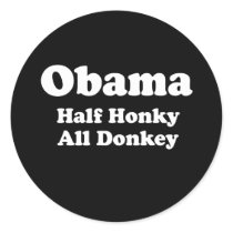 OBAMA: HALF HONKEY, ALL DONKEY stickers by Politicaltshirts OBAMA: HALF HONKEY, ALL DONKEY stickers