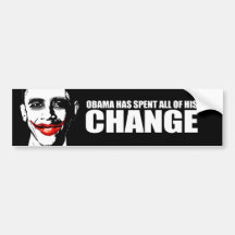 OBAMA HAS SPENT ALL OF HIS CHANGE BUMPER STICKER