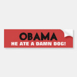 Obama - He Ate A Damn Dog! Bumper Sticker