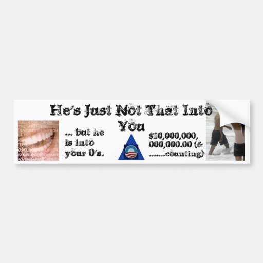 Obama -- He's Just Not That Into You Bumper Sticker