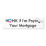 Obama, HONK if I'm Paying Your Mortgage Bumper Sticker