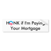 Obama, HONK if I'm Paying Your Mortgage bumper stickers