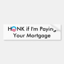 Obama, HONK if I'm Paying Your Mortgage Bumper Sticker