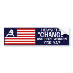 OBAMA - HOW'S THAT "CHANGE" & HOPE WORK'IN FOR YA? BUMPER STICKER