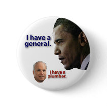 Obama: I have a general. McCain: I have a plumber. buttons