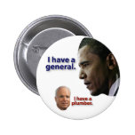 Obama: I have a general. McCain: I have a plumber. Pins