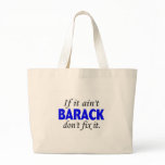 Obama-If It Aint Barack Dont Fix It Canvas Bags