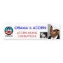 OBAMA IS ACORN; ACCORN MEANS CORRUPTION BUMPER STICKER