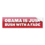 Obama is Bush with a Fade Bumper Sticker