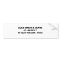 Obama is gonna give me a new car...and a big sc... bumper stickers