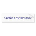 Obama is my Homeboy bumper stickers