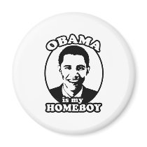Obama is my homeboy magnets