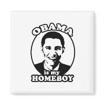 Obama is my homeboy magnets