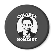 Obama is my homeboy magnets
