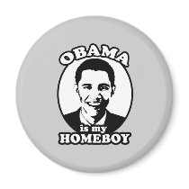 Obama is my homeboy magnets