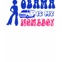 Obama Is My Homeboy t-shirts