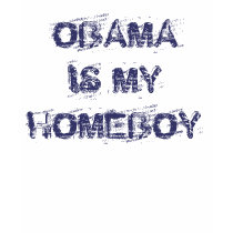 OBAMA IS MY HOMEBOY t-shirts by JenniferE17 OBAMA IS MY HOMEBOY t-shirts