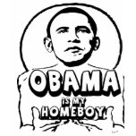 Obama is my homeboy t-shirts