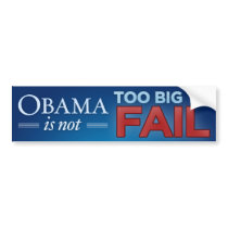 Obama is not too big to fail | Bumper sticker bumper stickers