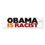 Obama Is Racist Bumper Stickers